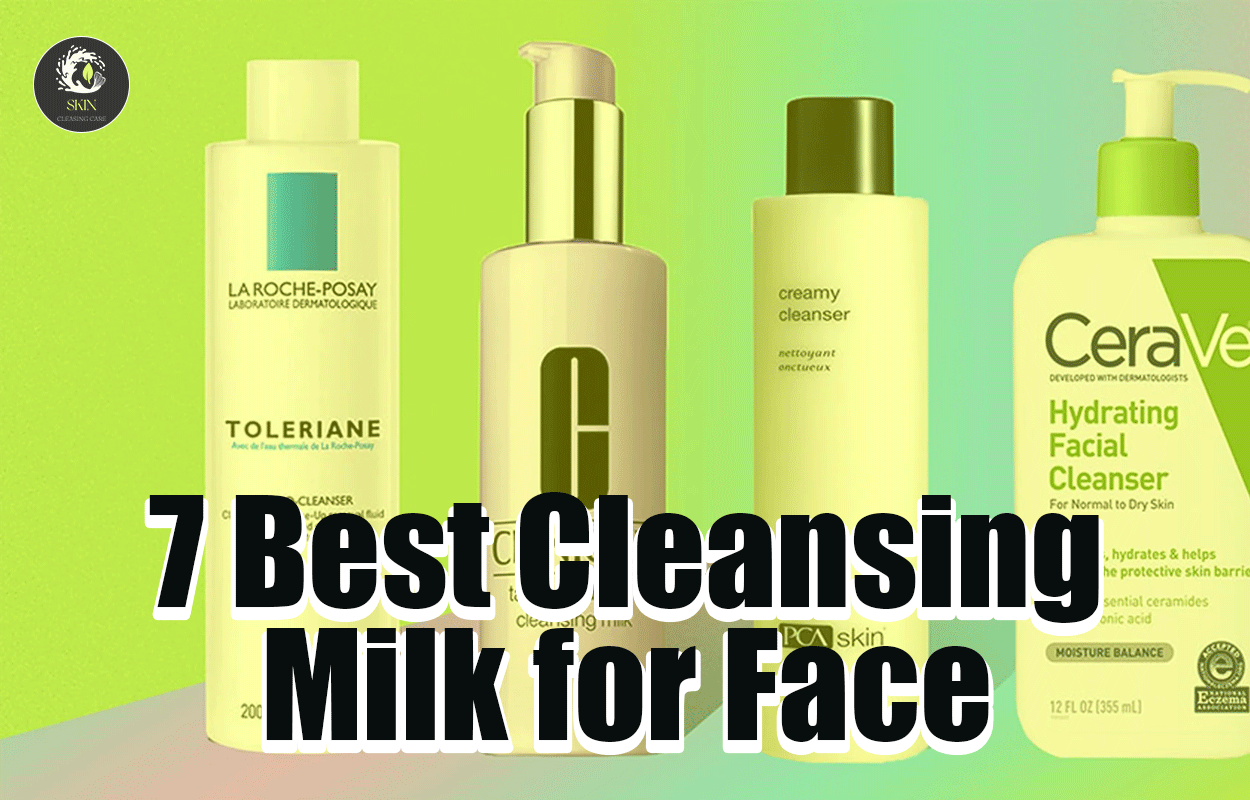7 Best Cleansing Milk for Face