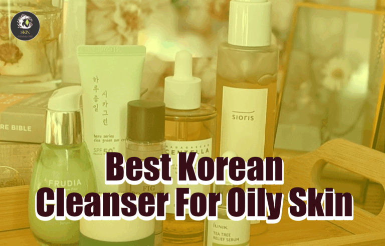 Best Korean Cleanser For Oily Skin