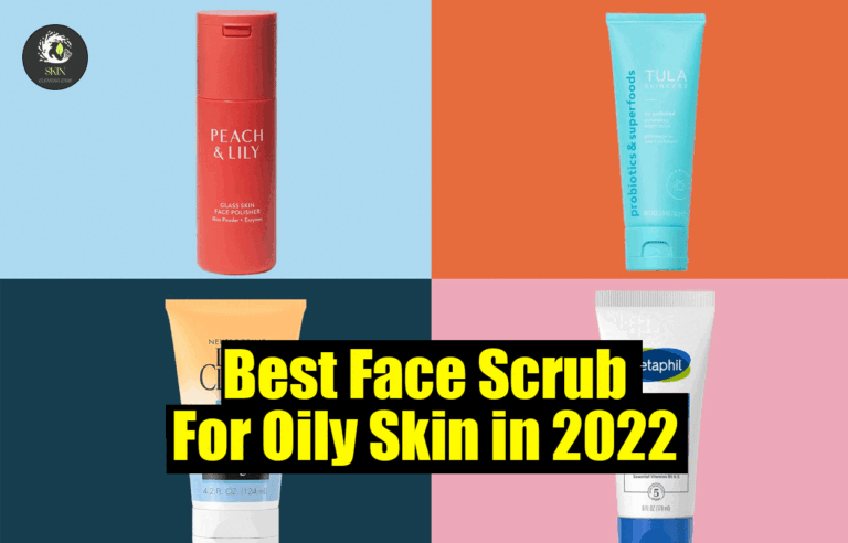 Best Face Scrub For Oily Skin in 2022