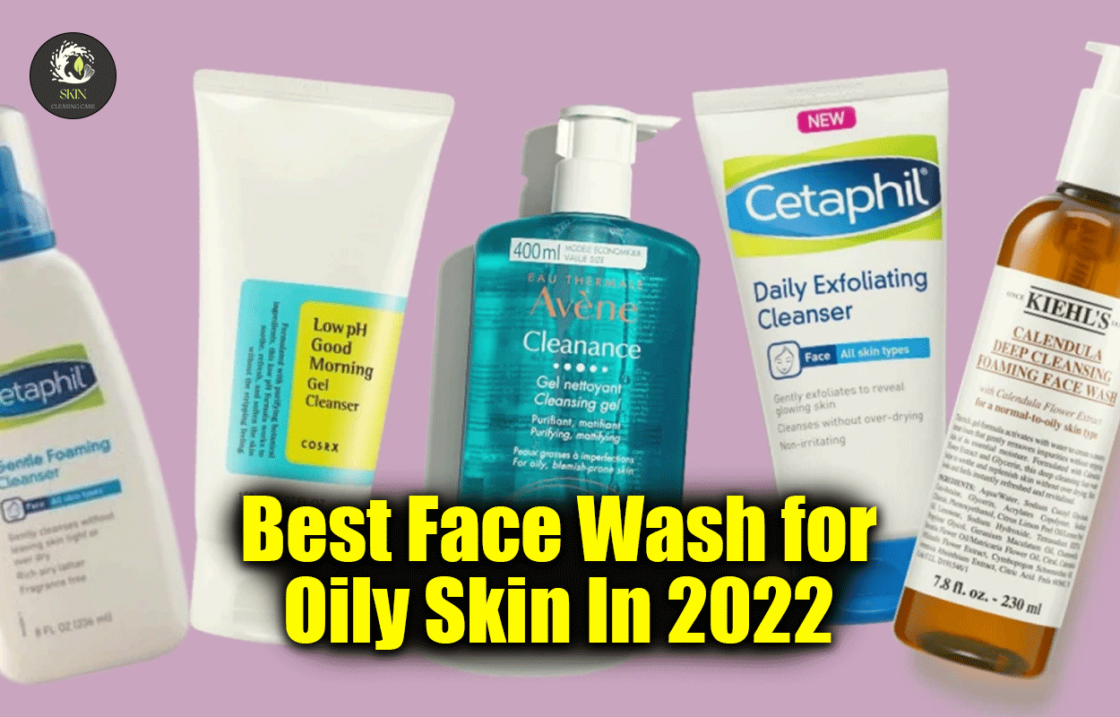 Best Face Wash for Oily Skin In 2022