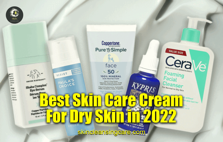 Best Skin Care Cream For Dry Skin in 2022