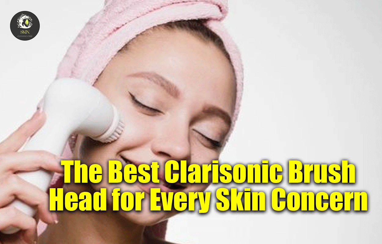 The Best Clarisonic Brush Head for Every Skin Concern