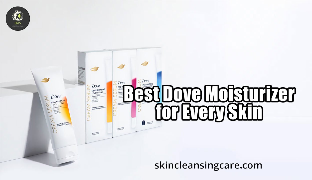 Best Dove Moisturizer for Every Skin