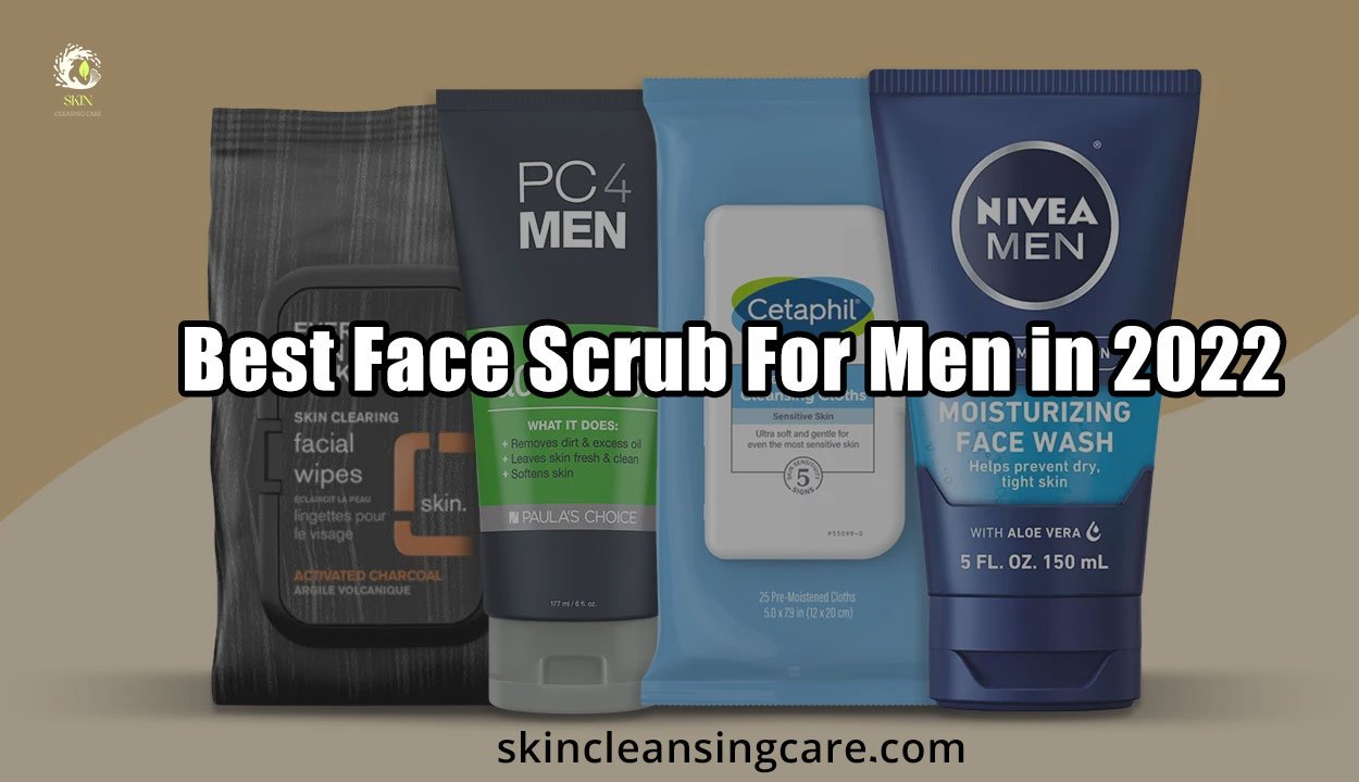 Best Face Scrub For Men in 2022
