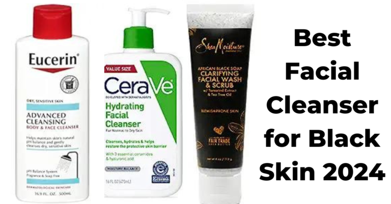 Best Facial Cleanser for Black Skin 2024