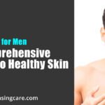 Cleansing for Men: A Comprehensive Guide to Healthy Skin